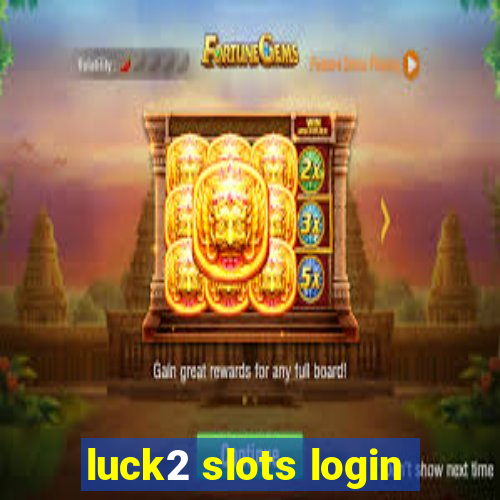 luck2 slots login