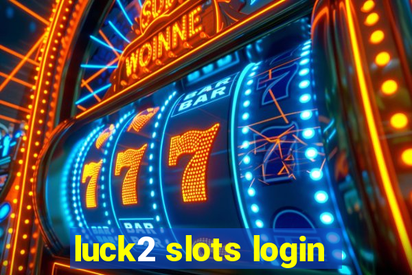 luck2 slots login