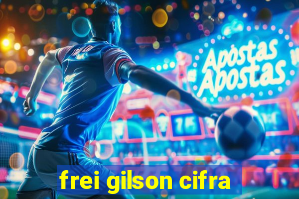 frei gilson cifra