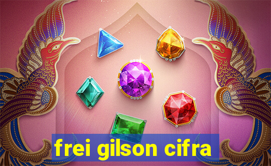 frei gilson cifra