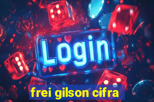 frei gilson cifra