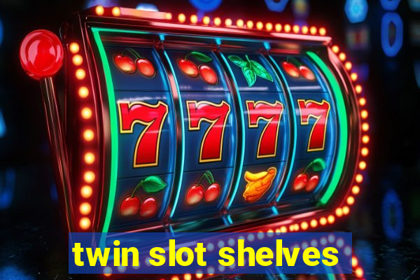 twin slot shelves