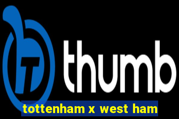 tottenham x west ham