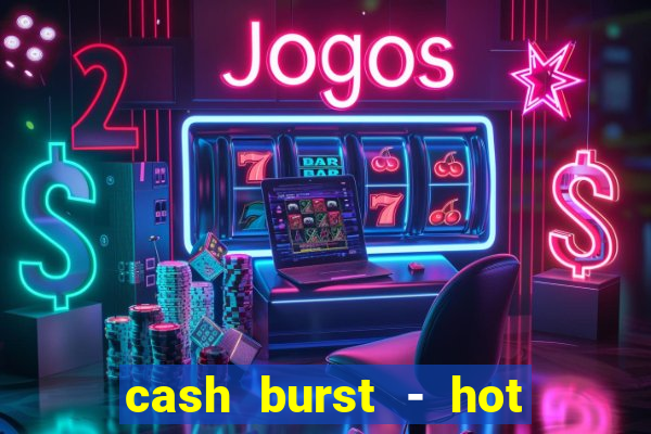 cash burst - hot vegas slots