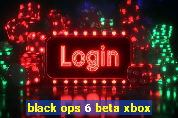 black ops 6 beta xbox