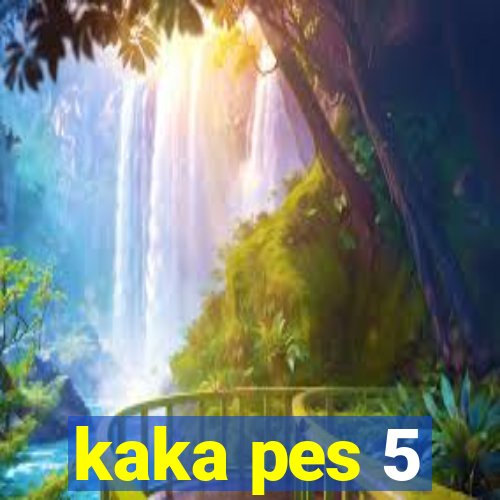 kaka pes 5