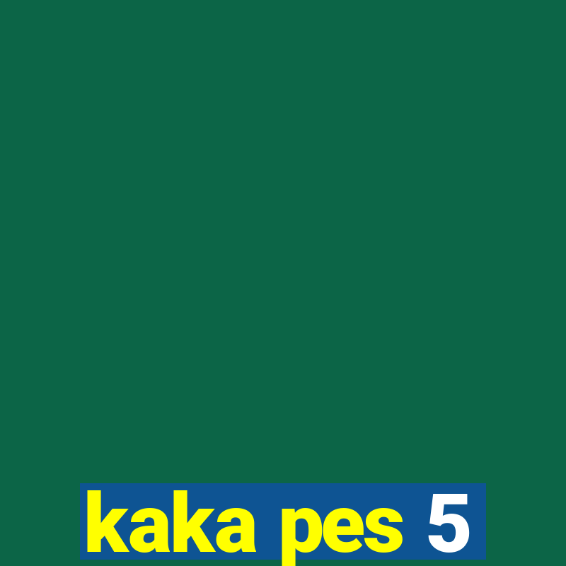 kaka pes 5