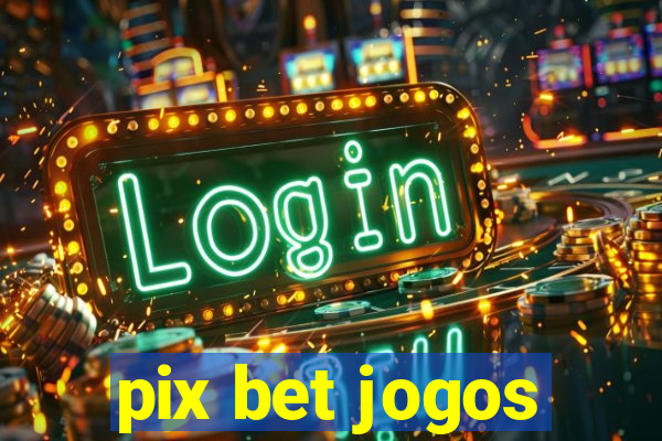 pix bet jogos