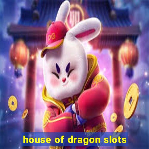 house of dragon slots