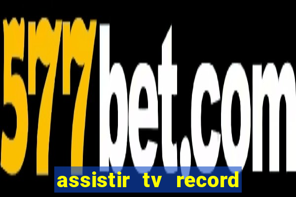 assistir tv record ao vivo