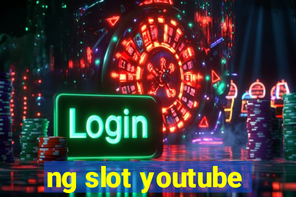 ng slot youtube