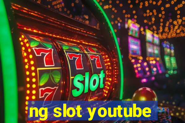 ng slot youtube