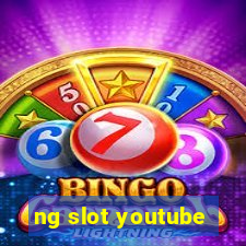 ng slot youtube