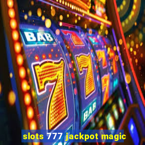 slots 777 jackpot magic