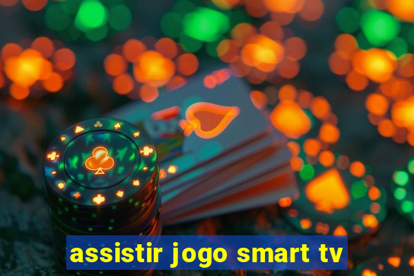 assistir jogo smart tv