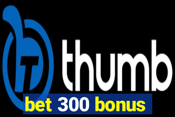 bet 300 bonus