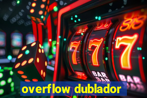 overflow dublador