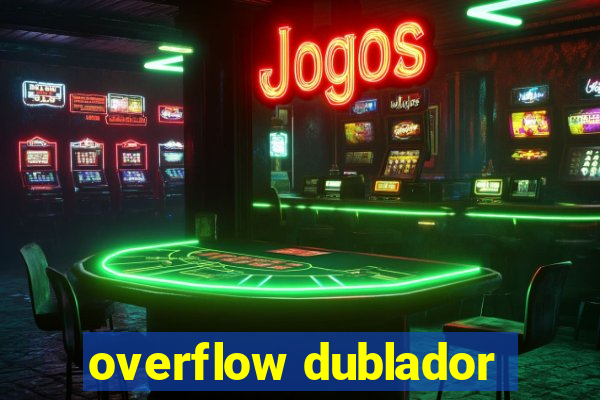 overflow dublador