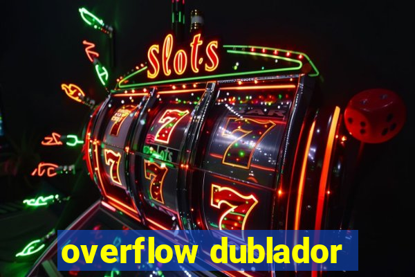 overflow dublador