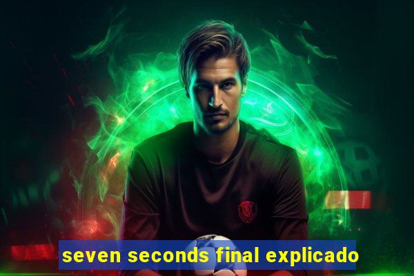 seven seconds final explicado