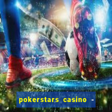 pokerstars casino - real money