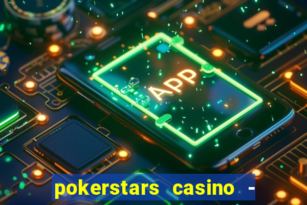 pokerstars casino - real money