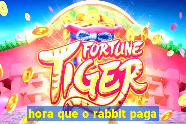 hora que o rabbit paga