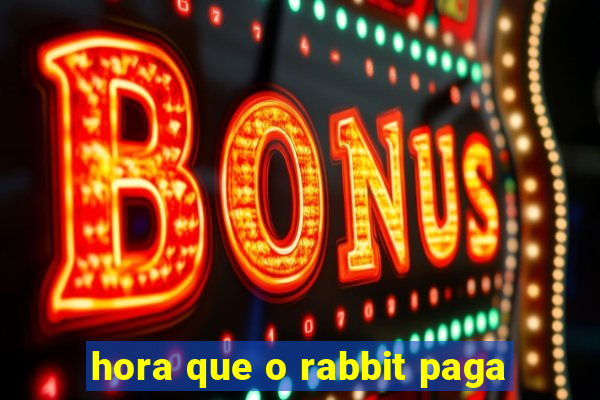 hora que o rabbit paga