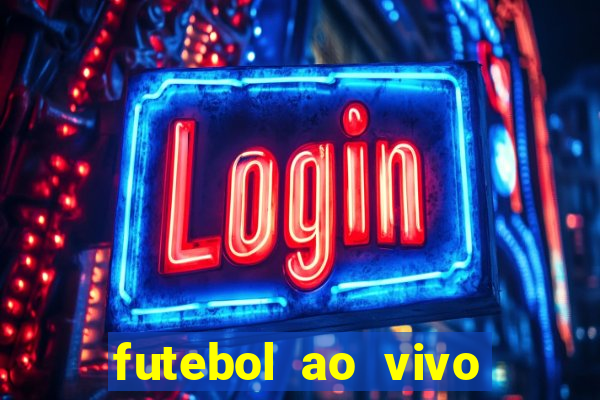 futebol ao vivo max tv