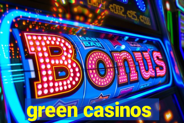 green casinos