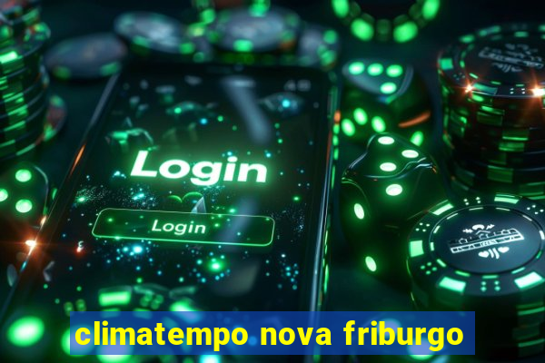 climatempo nova friburgo