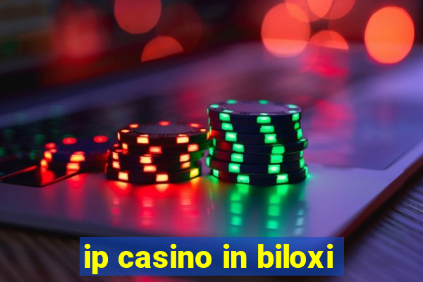 ip casino in biloxi