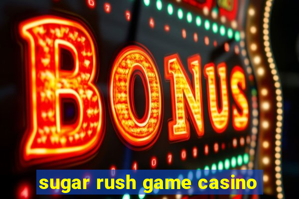 sugar rush game casino