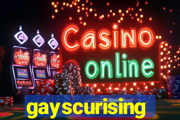 gayscurising