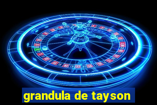 grandula de tayson