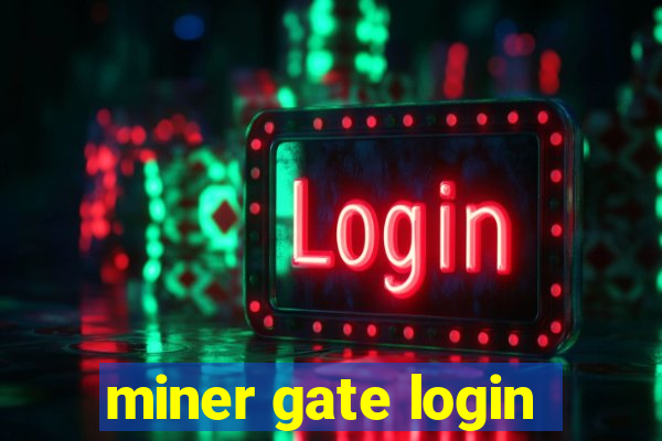 miner gate login