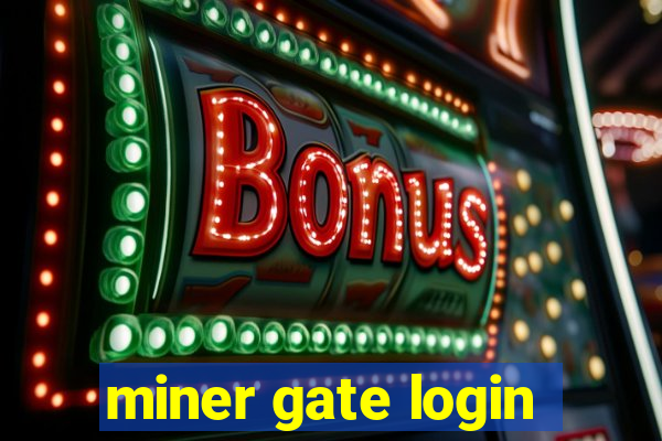 miner gate login