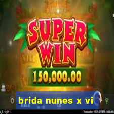 brida nunes x vi