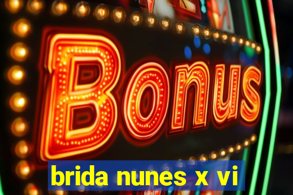 brida nunes x vi