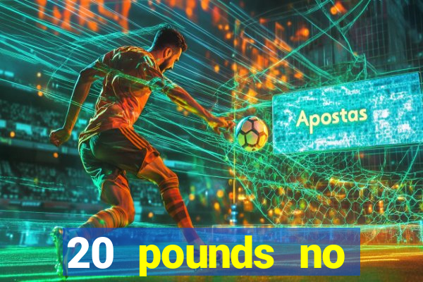 20 pounds no deposit casino