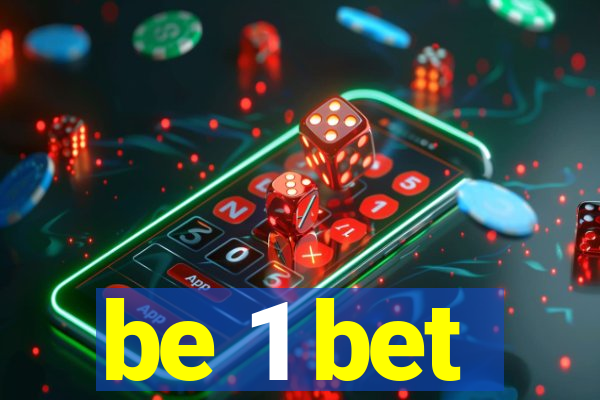 be 1 bet