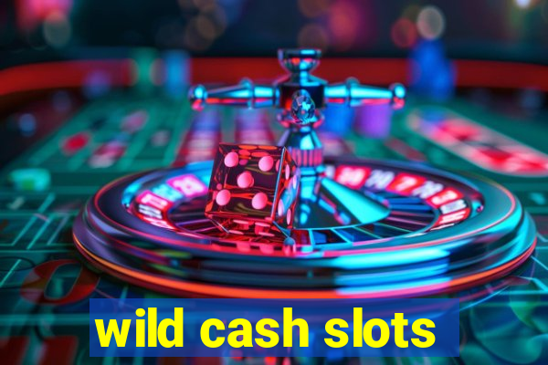 wild cash slots