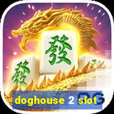 doghouse 2 slot