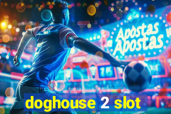 doghouse 2 slot