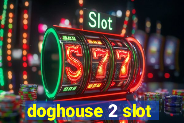 doghouse 2 slot