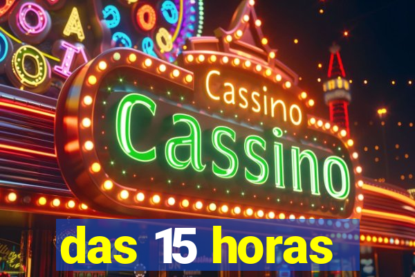 das 15 horas