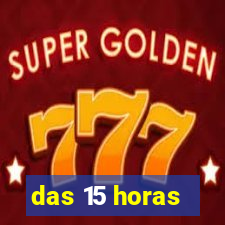 das 15 horas