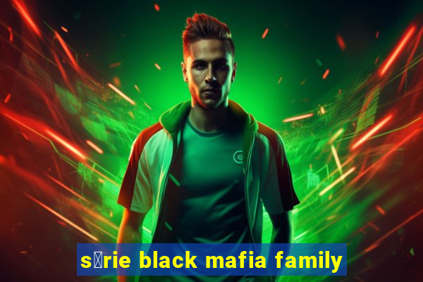 s茅rie black mafia family