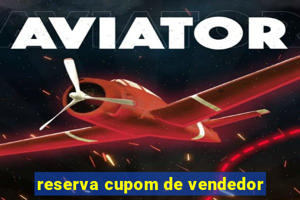 reserva cupom de vendedor