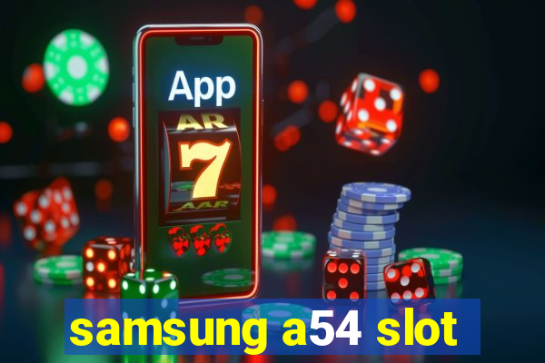 samsung a54 slot